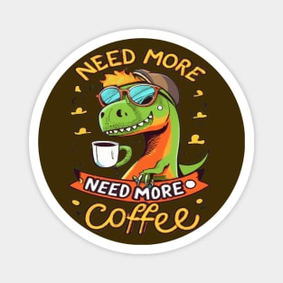 Dinosaur Design I Need More Coffee Magnet